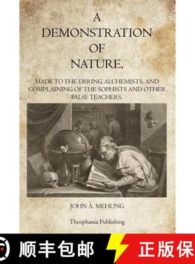 预订 A Demonstration of Nature: Made to the Erring Alchemists and Complaining of the Sophists and oth... [9781770833579]
