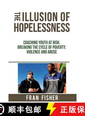 【3-4周达】The Illusion of Hopelessness: Coaching Youth at Risk Breaking the Cycle of Poverty, Violen... [9780979875434]