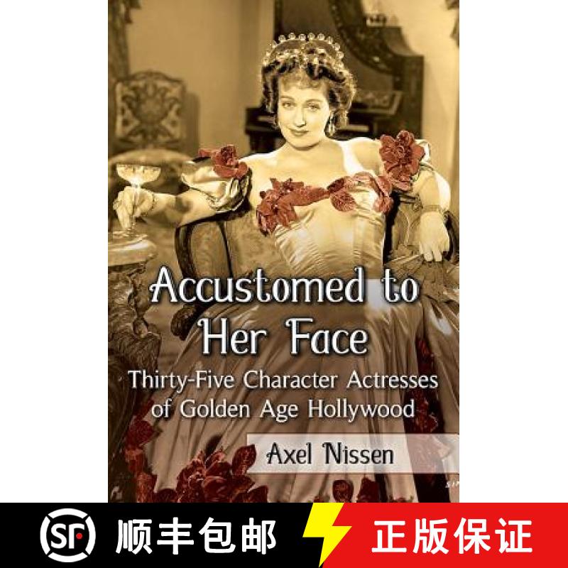 【2-3周达】Accustomed to Her Face: Thirty-Five Character Actresses of Golden Age Hollywood[9780786497324]