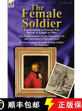 【3-4周达】The Female Soldier: Two Accounts of Women Who Served & Fought as Men [9780857066756]