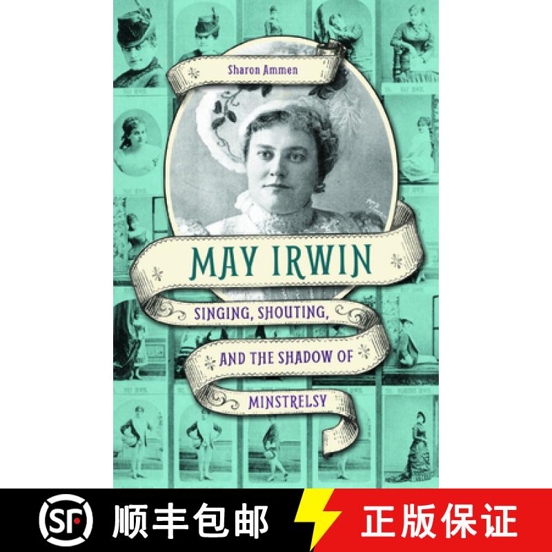 【4周达】May Irwin: Singing, Shouting, and the Shadow of Minstrelsy [9780252082153]