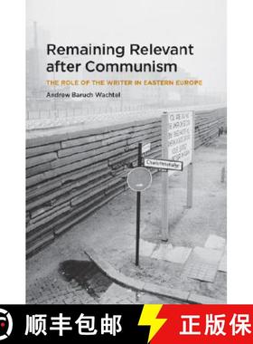 【3-4周达】Remaining Relevant After Communism: The Role of the Writer in Eastern Europe [9780226867663]