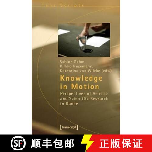 【3-4周达】Knowledge in Motion – Perspectives of Artistic and Scientific Research in Dance: Perspect... [9783899428094]
