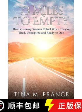 【3-4周达】73 Miles to Empty: How Visionary Women Refuel When They're Tired, Uninspired, and Ready to... [9780578806365]