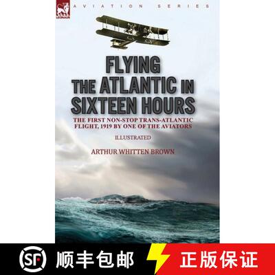 【3-4周达】Flying the Atlantic in Sixteen Hours: the First Non-Stop Trans-Atlantic Flight, 1919 by On... [9781782829348]