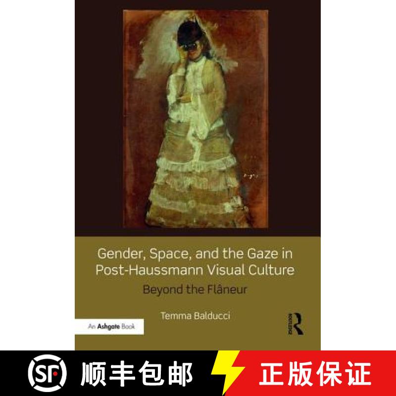 【3-4周达】Gender, Space, and the Gaze in Post-Haussmann Visual Culture: Beyond the Flâneur [9781472445865]