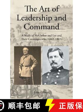 【3-4周达】The Art of Leadership and Command: A Study of McClellan and Lee and Their Contemporaries (... [9781643504582]