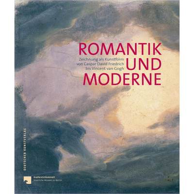 【4周达】Romantik Und Moderne: Zeichnung ALS Kunstform Von Caspar David Friedrich Bis Vincent Van Gogh [9783422073760]