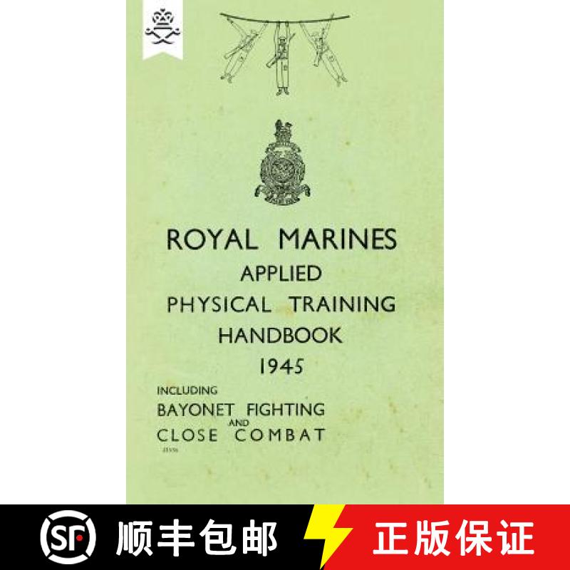【2-3周达】Royal Marines Applied Physical Training Handbook 1945 Includes Bayonet Fighting and Close ... [9781783313778]