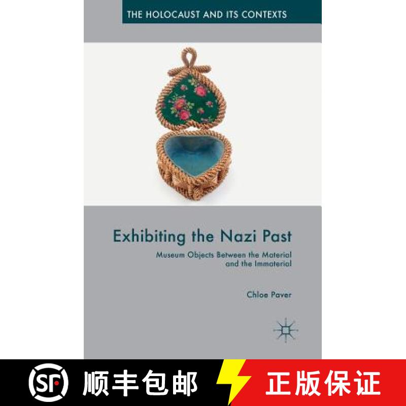 【4周达】Exhibiting the Nazi Past : Museum Objects Between the Material and the Immaterial [9783319770833]