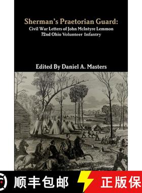 【3-4周达】Sherman's Praetorian Guard: Civil War Letters of John McIntyre Lemmon, 72nd Ohio Volunteer... [9781365906947]