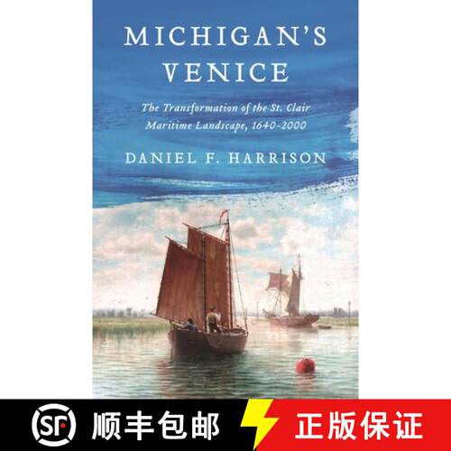 【3-4周达】精装 Michigan`s Venice – The Transformation of the St. Clair Maritime Landscape, 1640–2000 [9780814349472]