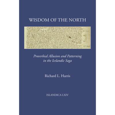 【4周达】Wisdom of the North: Proverbial Allusion and Patterning in the Icelandic Saga [9780935995299]