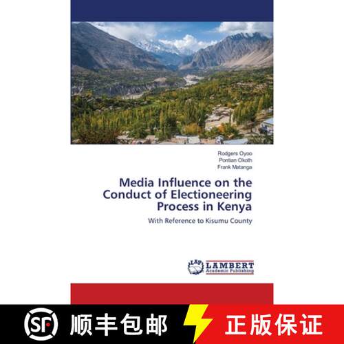 预订 Media Influence on the Conduct of Electioneering Process in Kenya [9786202809320]