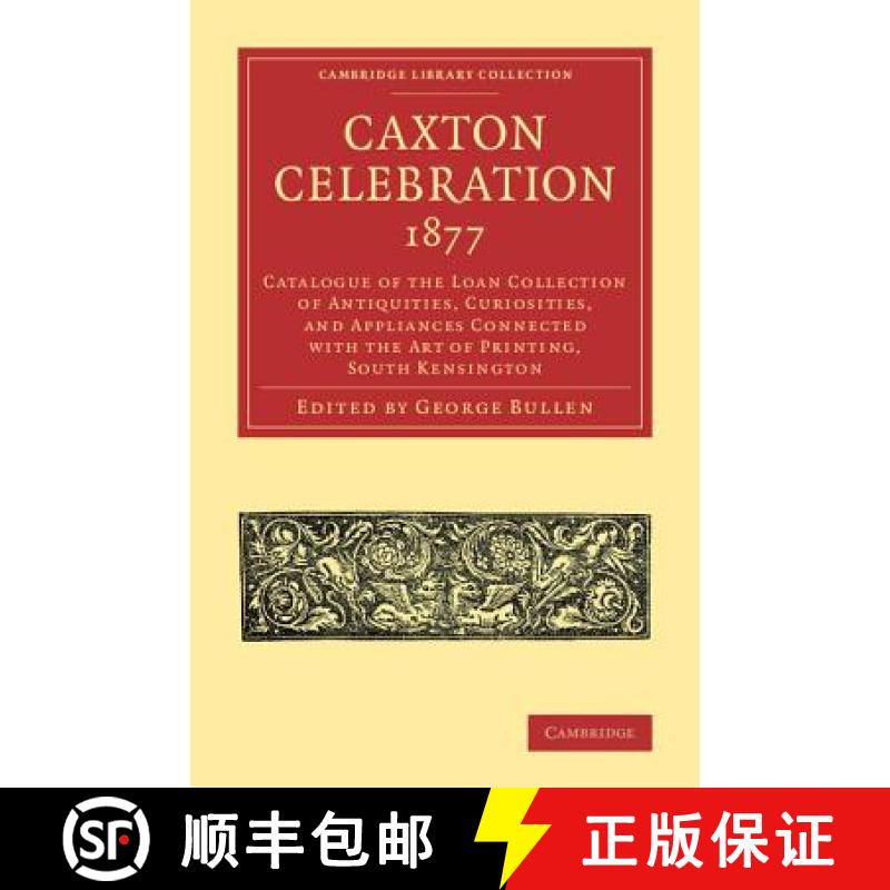 【3-4周达】Caxton Celebration, 1877: Catalogue of the Loan Collection of Antiquities, Curiosities, an... [9781108073585]