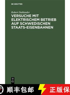 【3-4周达】Versuche Mit Elektrischem Betrieb Auf Schwedischen Staats-Eisenbahnen: Ausgefuhrt Wahrend ... [9783486737127]