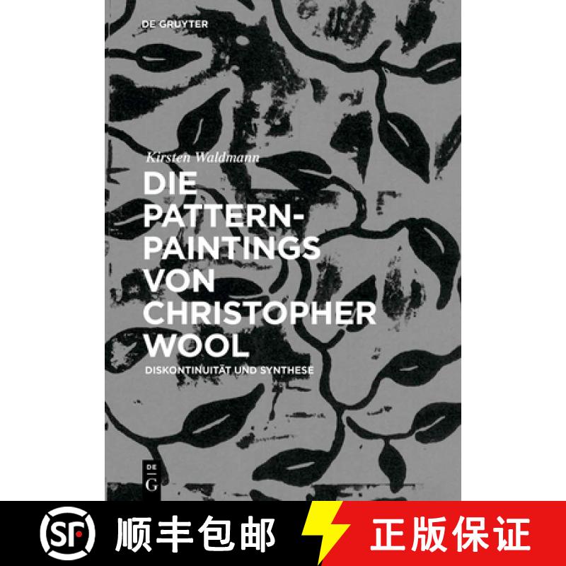 预订 Die Pattern-Paintings Von Christopher Wool: Diskontinuität Und Synthese [9783110584691]