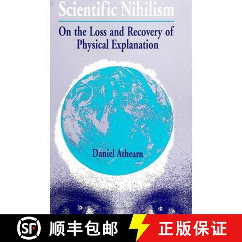 【3-4周达】Scientific Nihilism : On the Loss and Recovery of Physical Explanation [9780791418086]