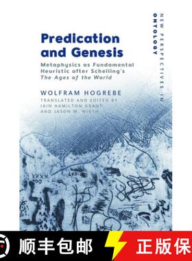 【3-4周达】Predication and Genesis: Metaphysics as Fundamental Heuristic After Schelling's 'The Ages ... [9781399531498]