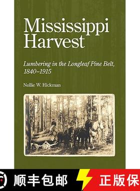 预订 Mississippi Harvest: Lumbering in the Longleaf Pine Belt, 1840-1915 [9781604732870]