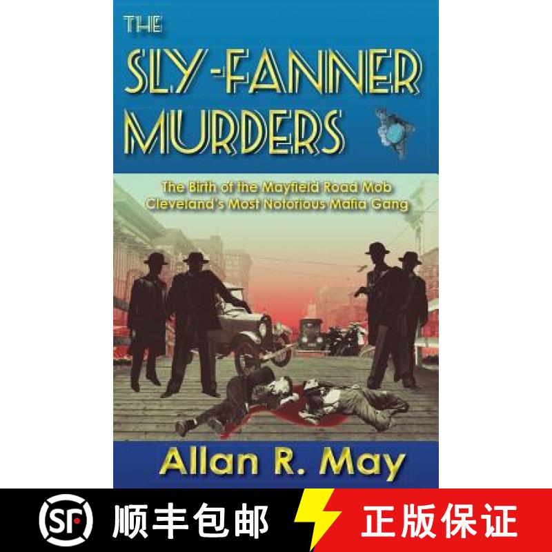 【3-4周达】The Sly-Fanner Murders: The Birth of the Mayfield Road Mob; Cleveland's Most Notorious Maf... [9780983703747]