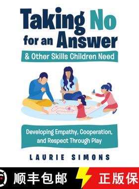 预订 Taking No for an Answer and Other Skills Children Need: Developing Empathy, Cooperation, and Res... [9781641603591]