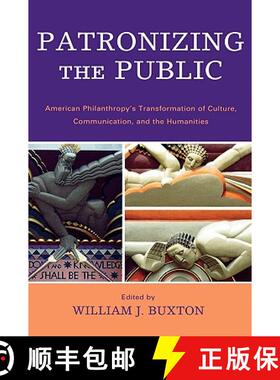 预订 Patronizing the Public: American Philanthropic Support for Communication, Culture, and the Human... [9780739123058]