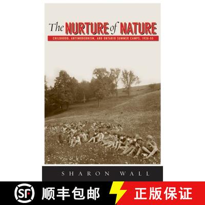 【3-4周达】The Nurture of Nature: Childhood, Antimodernism, and Ontario Summer Camps, 1920-55 [9780774816397]