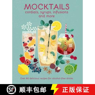 Mocktails, Cordials, Syrups, Infusions and More: Over 80 Delicious Recipes for Alcohol-Free Drinks [9781788795074]
