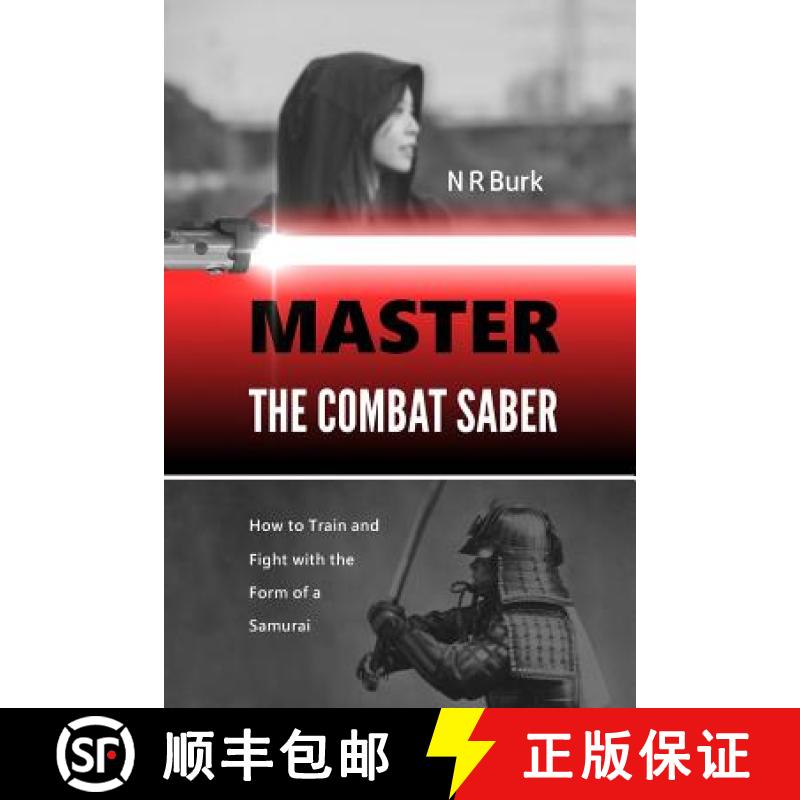 【3-4周达】Master the Combat Saber: How to Train and Fight with the Form of a Samurai [9780999684610]