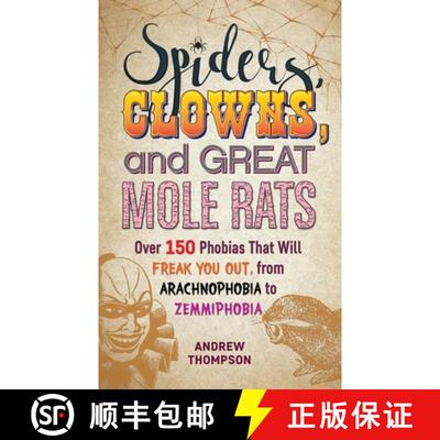 【3-4周达】Spiders, Clowns and Great Mole Rats: Over 150 Phobias That Will Freak You Out, from Arachn... [9781612439327]