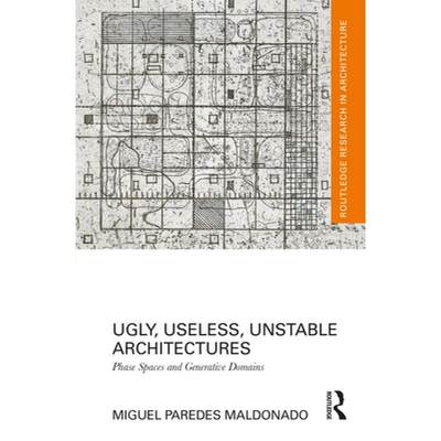 【4周达】Ugly, Useless, Unstable Architectures: Phase Spaces and Generative Domains [9780367086220]