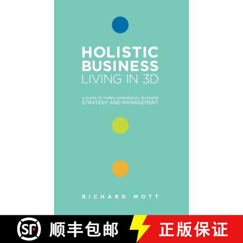 【3-4周达】精装 Holistic Business: Living in 3D: A Guide to Three Dimensional Business Strategy and M... [9780957244009]