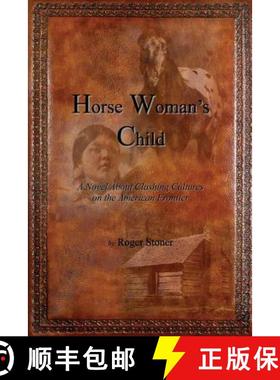 【3-4周达】Horse Woman's Child: A Novel About Clashing Cultures on the American Frontier [9780692366486]