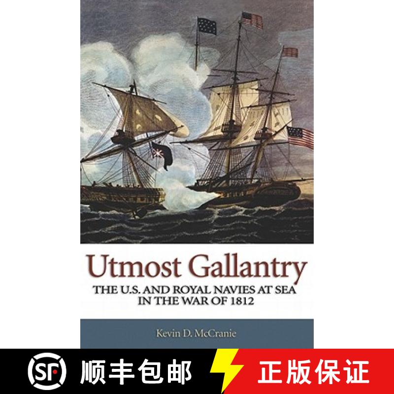 【4周达】Utmost Gallantry: The U.S. and Royal Navies at Sea in the War of 1812 [9781591145042]