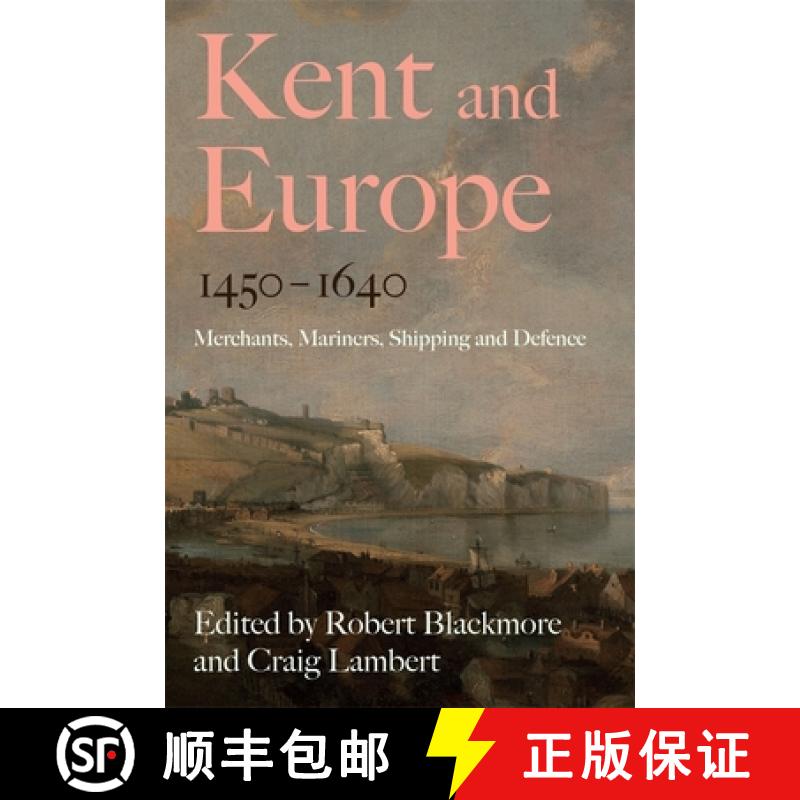 【3-4周达】Kent and Europe, 1450-1640: Merchants, Mariners, Shipping and Defence [9781837651504]