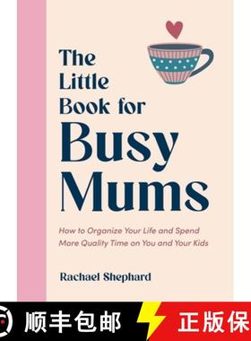 【3-4周达】Little Book for Busy Mums: How to Organize Your Life and Spend More Quality Time on You an... [9781837996025]