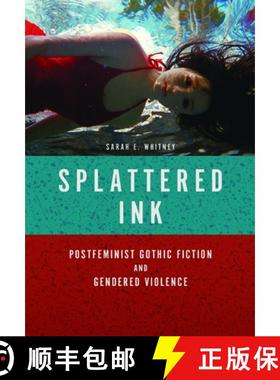 【3-4周达】Splattered Ink: Postfeminist Gothic Fiction and Gendered Violence [9780252081927]