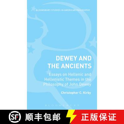 【3-4周达】Dewey and the Ancients: Essays on Hellenic and Hellenistic Themes in the Philosophy of Joh... [9781474242103]