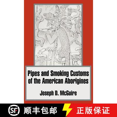 【3-4周达】Pipes and Smoking Customs of the American Aborigines [9781410204295]