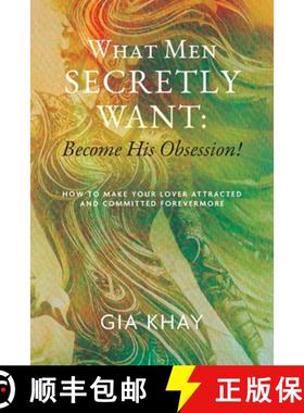 【3-4周达】What Men Secretly Want: Become His Obsession!: How to Make Your Lover Attracted and Commit... [9798822914674]