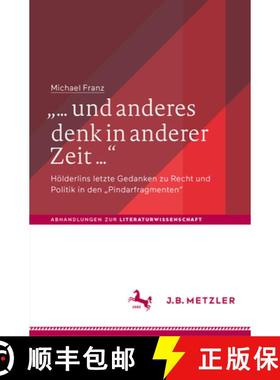 【3-4周达】... Und Anderes Denk in Anderer Zeit ...: Hölderlins Letzte Gedanken Zu Recht Und Politik... [9783476056320]