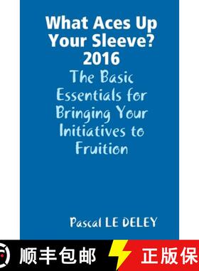 预订 What Aces Up Your Sleeve? 2016: The Basic Essentials for Bringing Your Initiatives to Fruition [9781326425654]