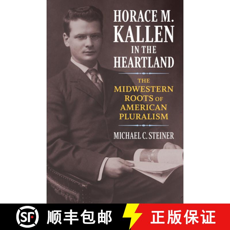【3-4周达】Horace M. Kallen in the Heartland: The Midwestern Roots of American Pluralism [9780700629541]