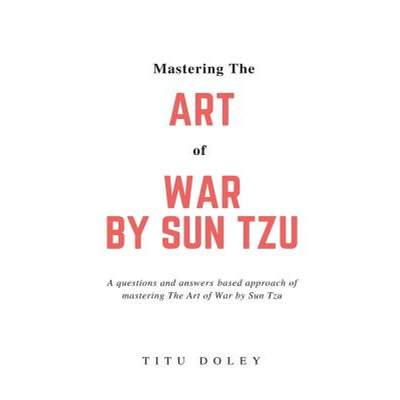【4周达】Mastering The Art of War by Sun Tzu: A questions and answers based approach of mastering The... [9780999682111]
