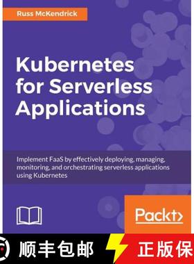 预订 Kubernetes for Serverless Applications: Implement FaaS by effectively deploying, managing, monit... [9781788620376]