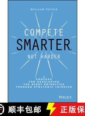 【3-4周达】Compete Smarter, Not Harder: A Process For Developing The Right Priorities Through Strateg... [9781118708712]