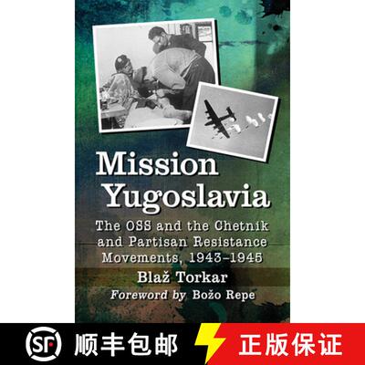 【3-4周达】Mission Yugoslavia : The OSS and the Chetnik and Partisan Resistance Movements, 1943-1945 [9781476682396]