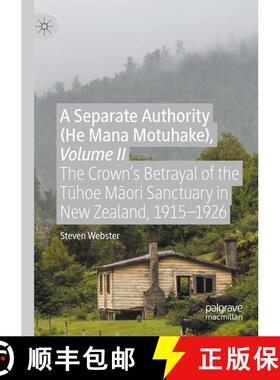 【3-4周达】A Separate Authority (He Mana Motuhake), Volume II: The Crown's Betrayal of the Tūhoe... [9783030410483]