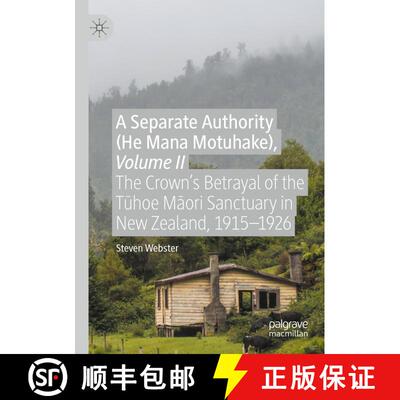 【3-4周达】A Separate Authority (He Mana Motuhake), Volume II: The Crown's Betrayal of the Tūhoe... [9783030410483]